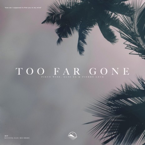 Too Far Gone ft. Eloi El & Pierre Leck | Boomplay Music