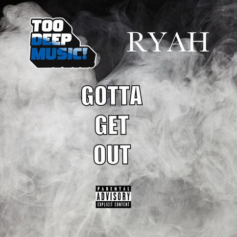 GOTTA GET OUT ft. RYAH | Boomplay Music