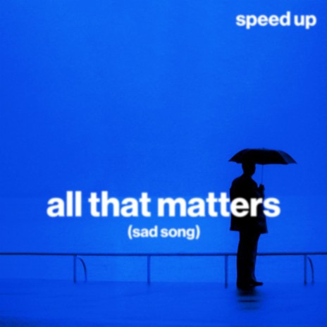 all that matters (sad song) (speed up) ft. Shiloh Dynasty & sped up | Boomplay Music