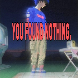 You found nothing.