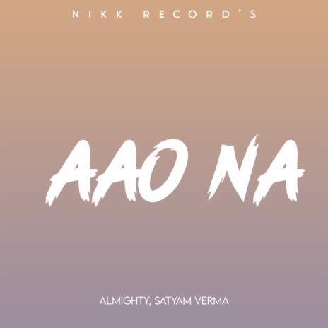 Aao Na ft. Satyam Verma | Boomplay Music