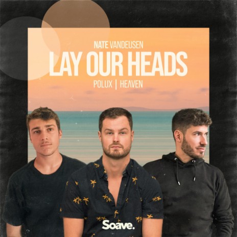 Lay Our Heads ft. Polux, HeɅven, Nathan VanDeusen, Lukas Cébrian & Antoni De Luca | Boomplay Music