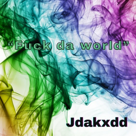 Fuck da world | Boomplay Music