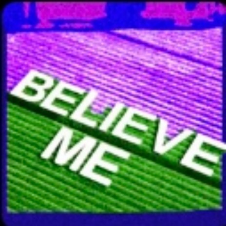 Believe me