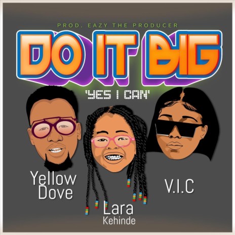 Do it Big (Yes I Can) ft. Yellow Dove & V.I.C | Boomplay Music