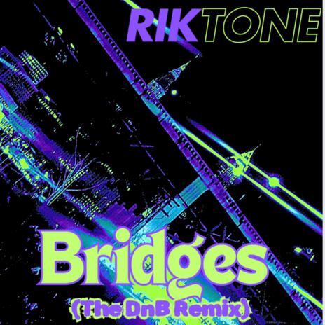 Bridges (RiKToNE's DnB Remix) | Boomplay Music