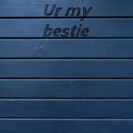 Ur my bestie | Boomplay Music