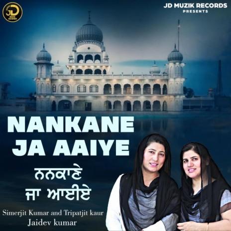 Nankane Ja Aaiye ft. Simerjit Kumar & Tripatjit Kaur | Boomplay Music