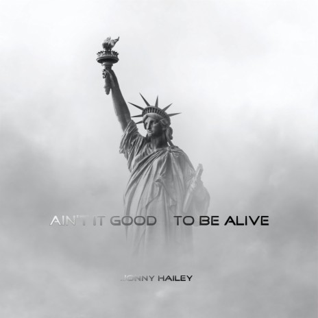 AIN'T IT GOOD TO BE ALIVE ft. BILLY HAYES | Boomplay Music