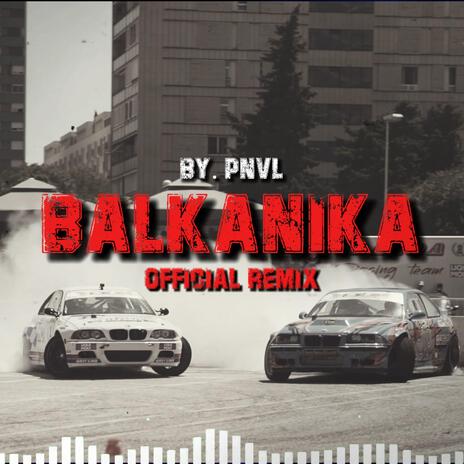 BALKANIKA (Official Remix by PNVL) | Boomplay Music