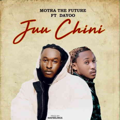 Juu Chini ft. Motra The Future | Boomplay Music
