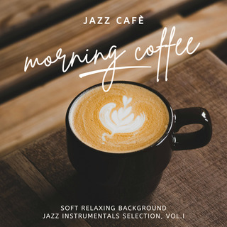 Morning Coffee: Background Jazz Instrumentals, Vol. 1