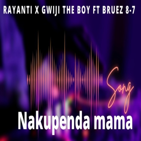 Nakupenda Mama (feat. Gwiji the Boy & Bruze eight seven) | Boomplay Music