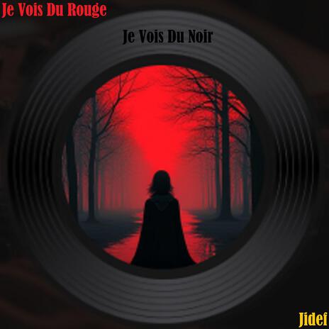 Je Vois Du Rouge Je Vois Du Noir | Boomplay Music