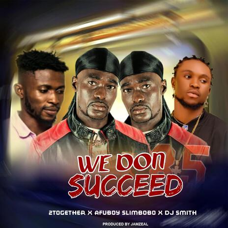 We don succeed ft. Afuboy slimbobo & Dj smith | Boomplay Music