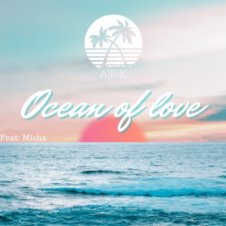 Ocean Of Love ft. Misha | Boomplay Music