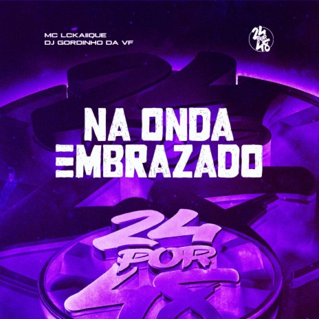 Na Onda Embrazado ft. Dj Gordinho Da VF | Boomplay Music