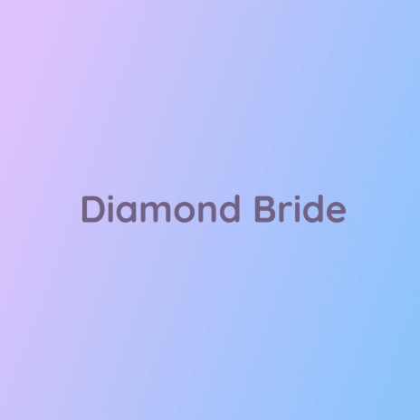 Diamond Bride | Boomplay Music