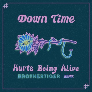 Hurts Being Alive (Brothertiger Remix)