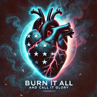 Burn It All and Call It Glory lyrics | Boomplay Music