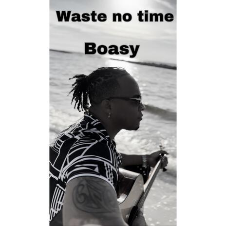 Waste no time | Boomplay Music