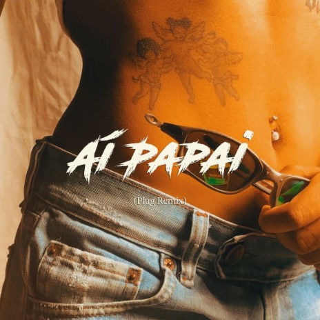 Aí Papai (Plug Remix) ft. Joy Romantic | Boomplay Music