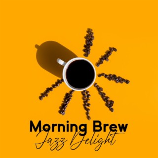 Morning Brew Jazz Delight: Easy Listening Jazz, Golden Fusion