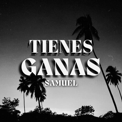 TIENES GANAS | Boomplay Music