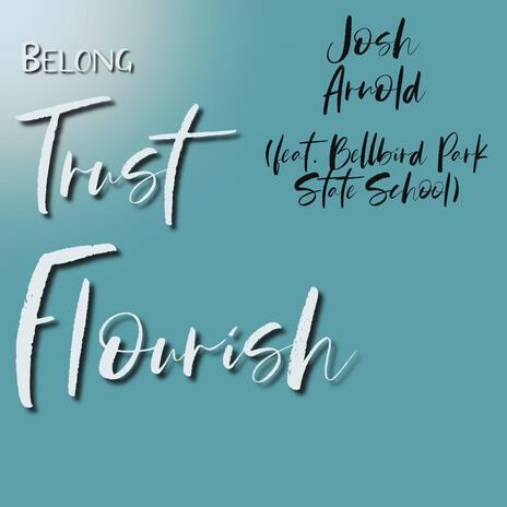 Belong Trust Flourish ft. Bellbird Park State School | Boomplay Music