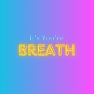 It's You're Breath