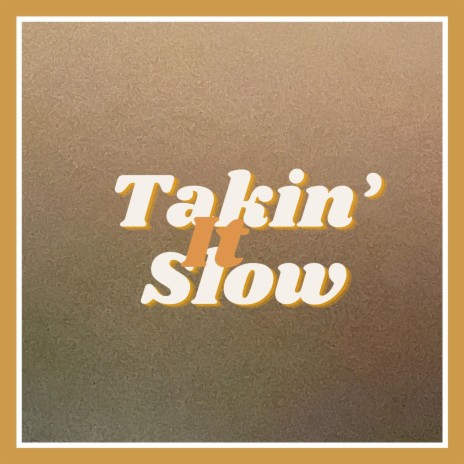 Takin' It Slow | Boomplay Music