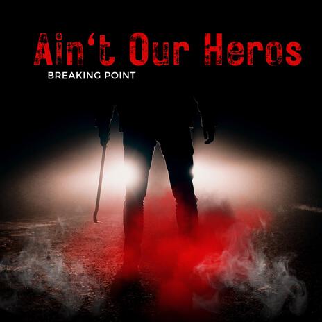 Ain't Our Heros | Boomplay Music