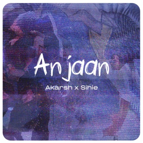 ANJAAN ft. Sihie | Boomplay Music