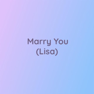 Marry You (Lisa)