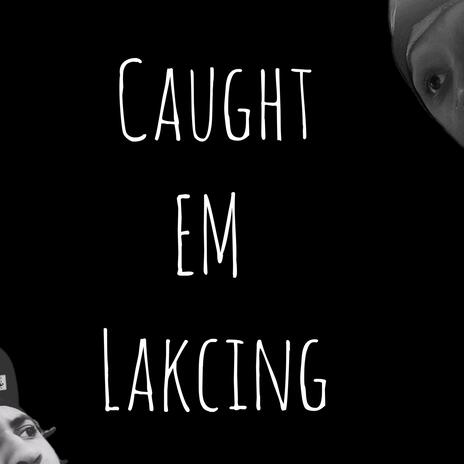 Caught Em Lakcing ft. Egypxt | Boomplay Music