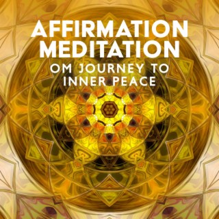 Affirmation Meditation: Om Journey to Inner Peace, Spiritual Growth, Chakra Chanting to Wholeness