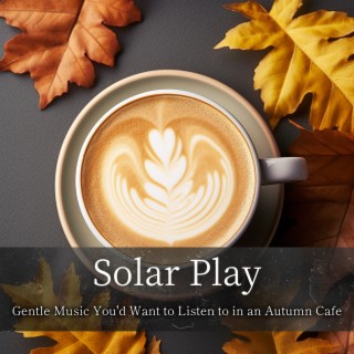 Gentle Music You'd Want to Listen to in an Autumn Cafe