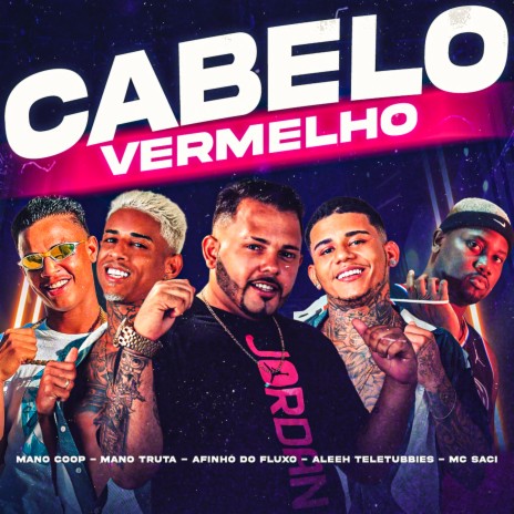 Cabelo Vermelho ft. Aleeh teletubbies, Mano Truta, Mano Coop & MC Saci | Boomplay Music