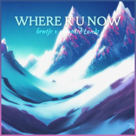 Where R U Now ft. brntjc | Boomplay Music