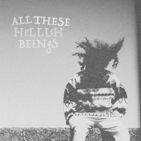 All These Hellish Beings | Boomplay Music