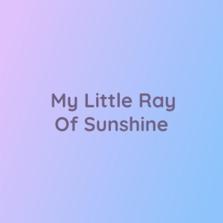 My Little Ray Of Sunshine