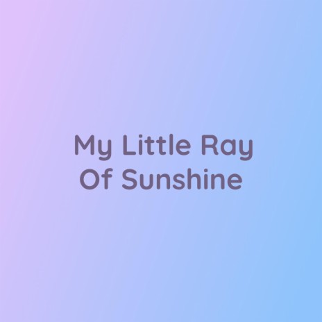My Little Ray Of Sunshine | Boomplay Music