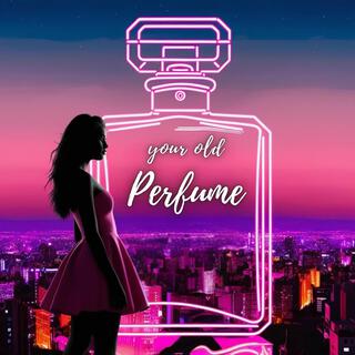 Your Old Perfume lyrics | Boomplay Music