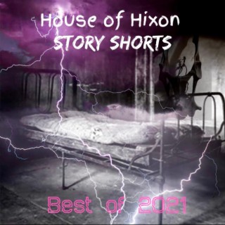 HOUSE OF HIXON (STORY SHORTS (best of 2021)