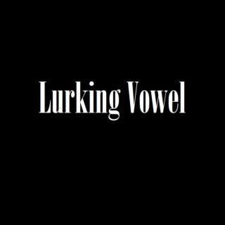 Lurking Vowel