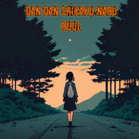 Dan Dan Chikaku Naru | Boomplay Music