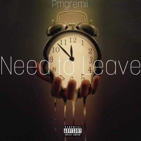 Need To Leave | Boomplay Music