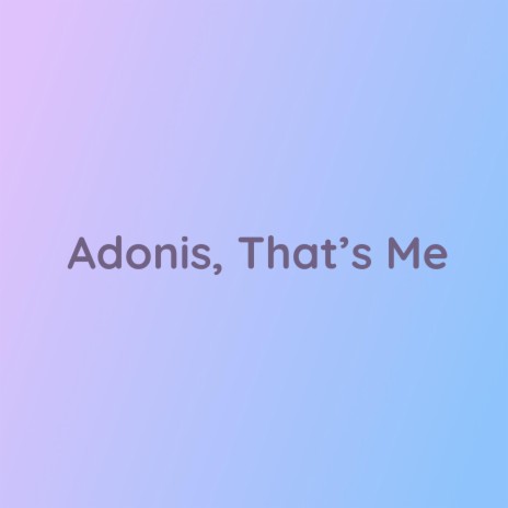Adonis, That's Me | Boomplay Music