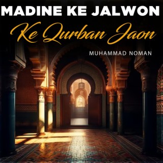 Madine Ke Jalwon Ke Qurban Jaon