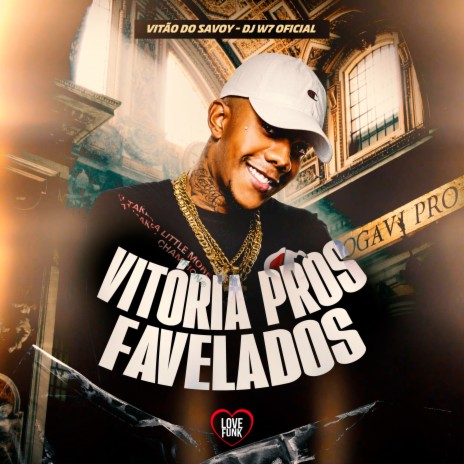 Vitoria Pros Favelado ft. Love Funk & DJ W7 OFICIAL | Boomplay Music